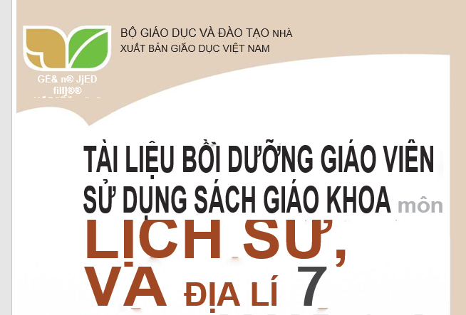 TÀI LIỆU BỒI DƯỠNG GIÁO VIÊN SỬ DỤNG SÁCH GIÁO KHOA MÔN LỊCH SỬ, VÀ ĐỊA LÍ 7