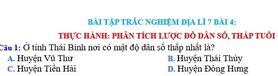 BÀI TẬP TRẮC NGHIỆM ĐỊA LÍ 7 BÀI 4: THỰC HÀNH: PHÂN TÍCH LƯỢC ĐỒ DÂN SỐ, THÁP TUỔI