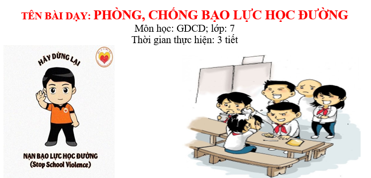 GIÁO ÁN GIẢNG DẠY GD.CD LỚP 7 : PHÒNG, CHỐNG BẠO LỰC HỌC ĐƯỜNG