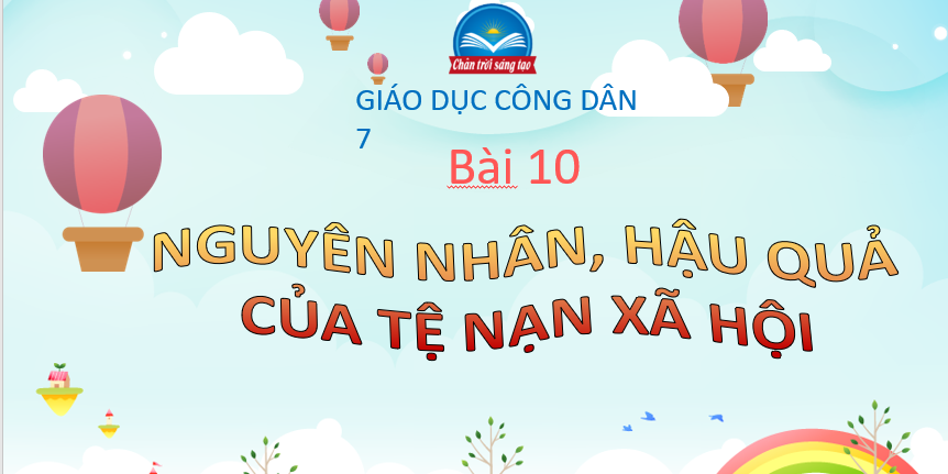 GIÁO ÁN PP GD.CD LỚP 7 NGUYÊN NHÂN, HẬU QUẢ CỦA TỆ NẠN XÃ HỘI