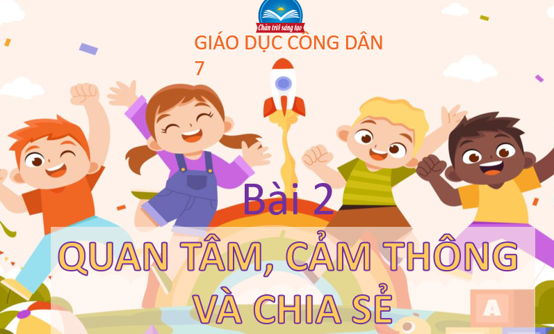 GIÁO ÁN P.P GD.CD LỚP 7 QUAN TÂM, CẢM THÔNG VÀ CHIA SẺ