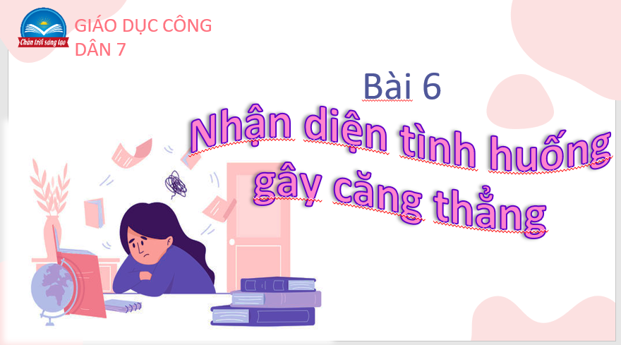 GIÁO ÁN P.P GD.CD LỚP 7 Nhận diện tình huống gây căng thẳng