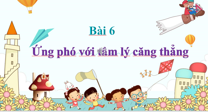 GIÁO ÁN PP GIÁO DỤC CÔNG DÂN LỚP 7 Ứng phó với tâm lý căng thẳng