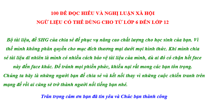 100 ĐỀ ĐỌC HIỂU VÀ NGHỊ LUẬN XÃ HỘI NGỮ LIỆU CÓ THỂ DÙNG CHO TỪ LỚP 6 ĐẾN LỚP 12