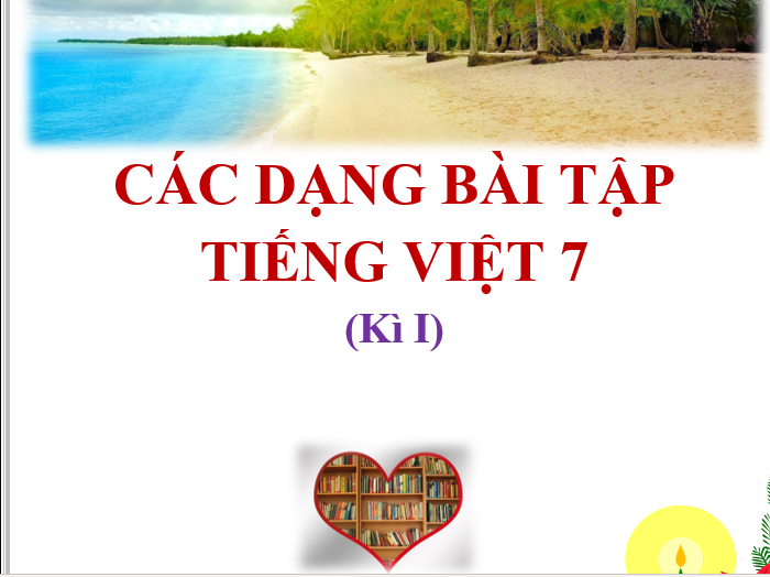 TÀI LIỆU CÁC DẠNG BÀI TẬP TIẾNG VIỆT 7 (Kì I)