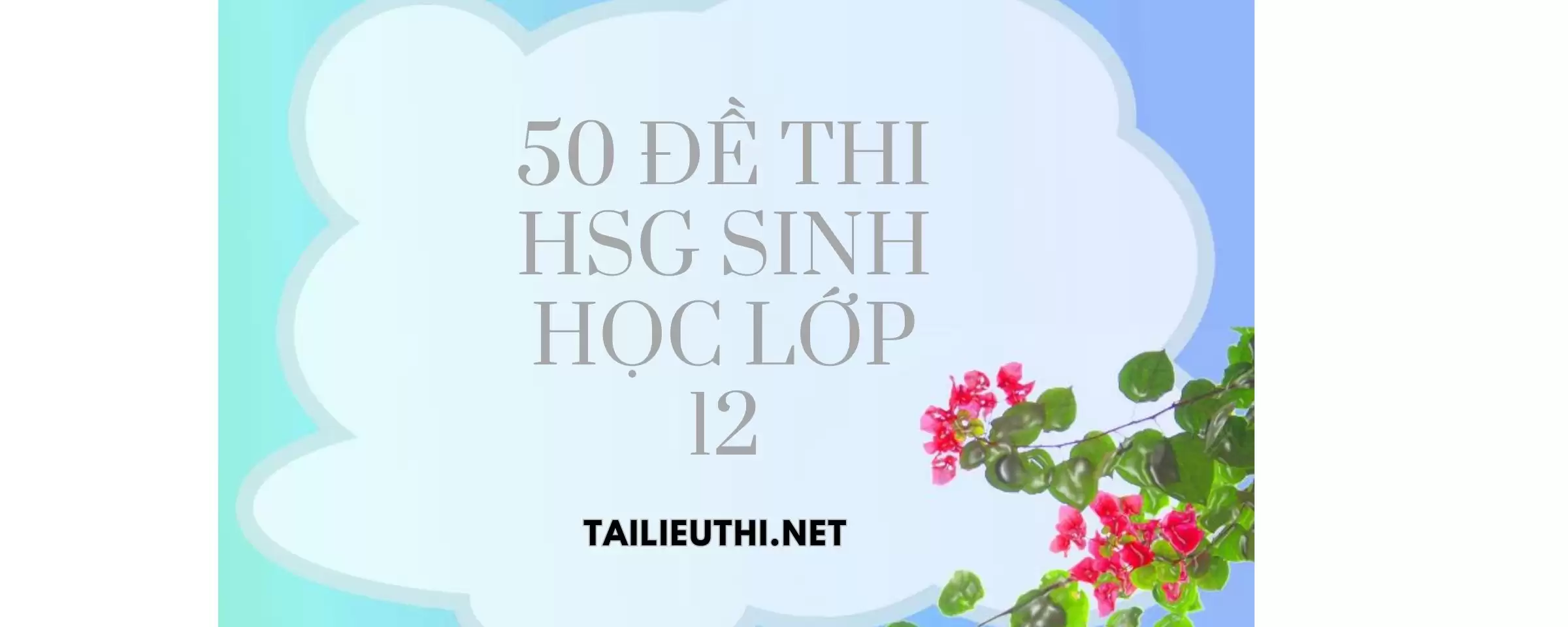 50 đề thi HSG môn Sinh lớp 12