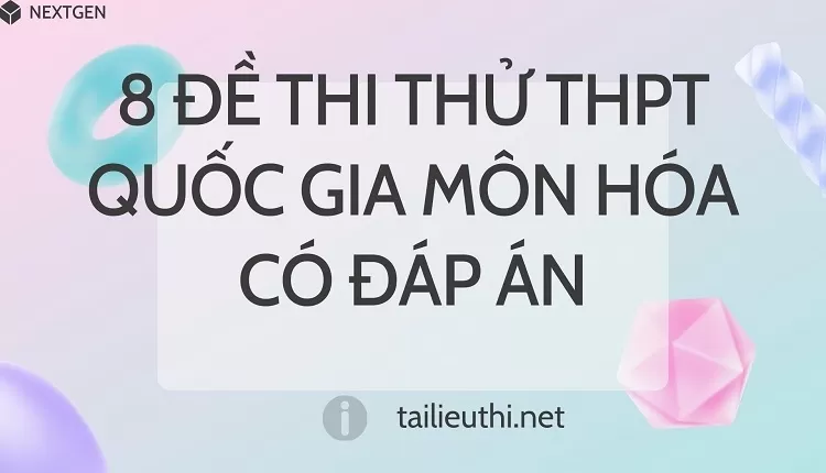 8 Đề Thi Thử THPT Quốc Gia Môn Hóa Có Đáp Án