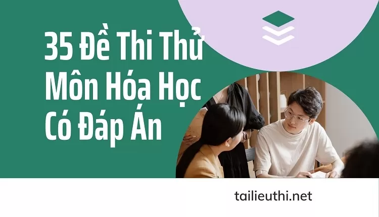 35 Đề Thi Thử Môn Hóa Học Có Đáp Án