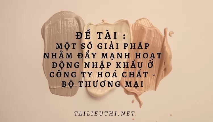 đẩy mạnh hoạt động nhập khẩu ở Công ty hoá chất - Bộ thương mại