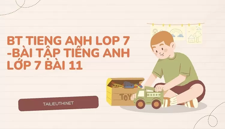 bt tieng anh lop 7 -BÀI TẬP TIẾNG ANH LỚP 7 BÀI 11