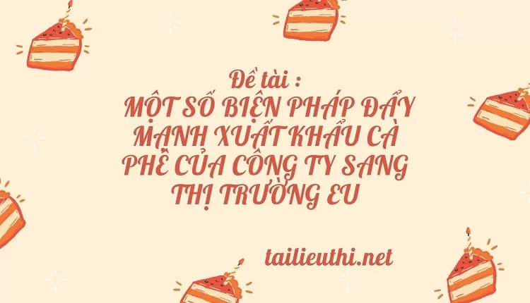 XUẤT KHẨU CÀ PHÊ CỦA CÔNG TY SANG THỊ TRƯỜNG EU