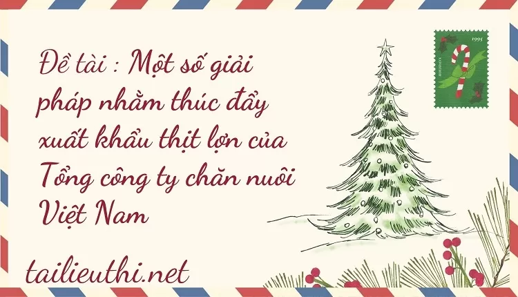 Một số giải pháp nhằm thúc đẩy xuất khẩu thịt lợn của Tổng công ty chăn nuôi Việt Nam