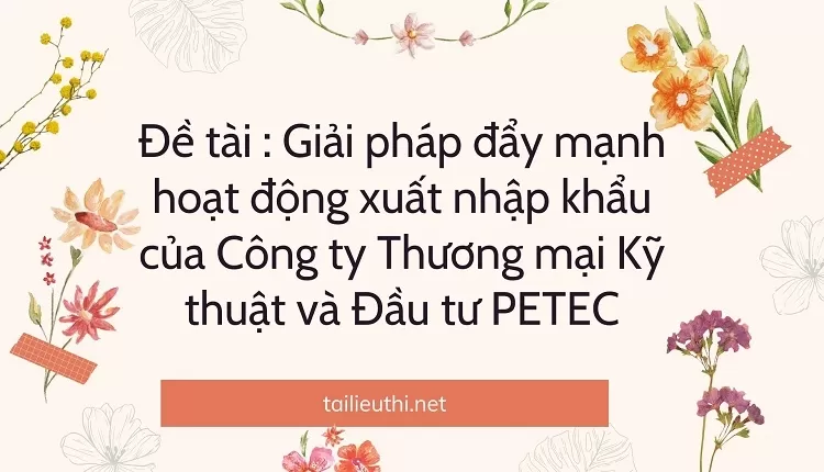 xuất nhập khẩu của Công ty Thương mại Kỹ thuật và Đầu tư PETEC