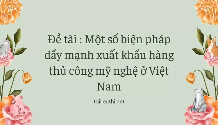 Một số biện pháp đẩy mạnh xuất khẩu hàng thủ công mỹ nghệ ở Việt Nam