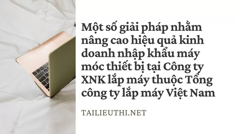 Nhập khẩu máy móc thiết bị tại Công ty XNK lắp máy thuộc Tổng công ty lắp máy Việt Nam