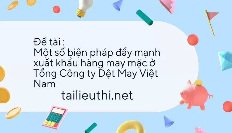 Một số biện pháp đẩy mạnh xuất khẩu hàng may mặc ở Tổng Công ty Dệt May Việt Nam