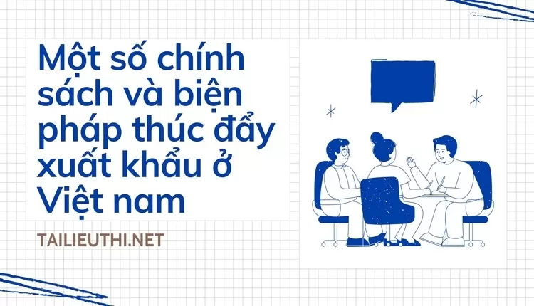 Một số chính sách và biện pháp thúc đẩy xuất khẩu ở Việt nam