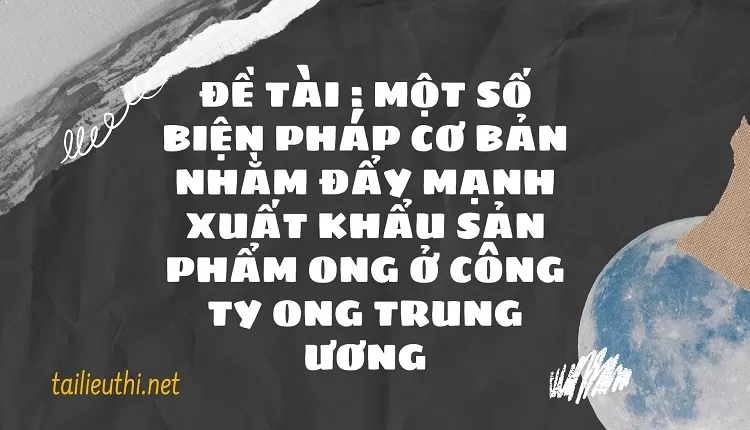 Đẩy mạnh xuất khẩu sản phẩm ong ở Công ty ong Trung ương