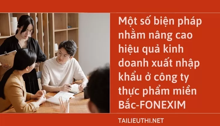 Nâng cao hiệu quả kinh doanh xuất nhập khẩu ở công ty thực phẩm miền Bắc-FONEXIM