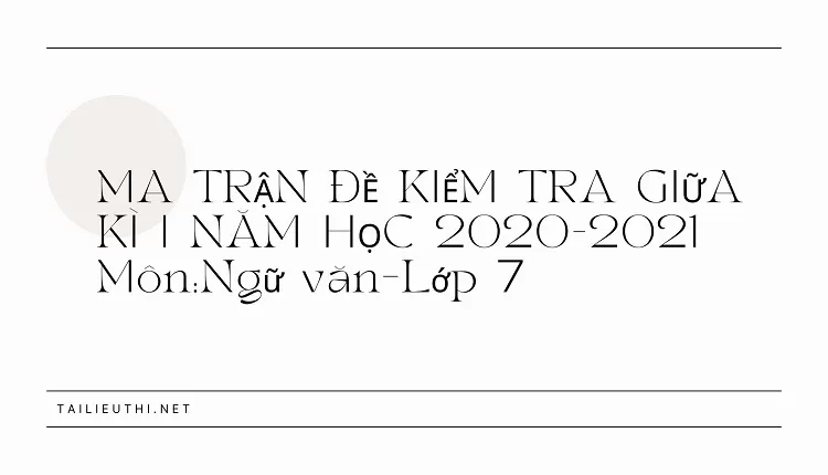 MA TRẬN ĐỀ KIỂM TRA GIỮA  KÌ I NĂM HỌC 2020-2021 Môn:Ngữ văn–Lớp 7