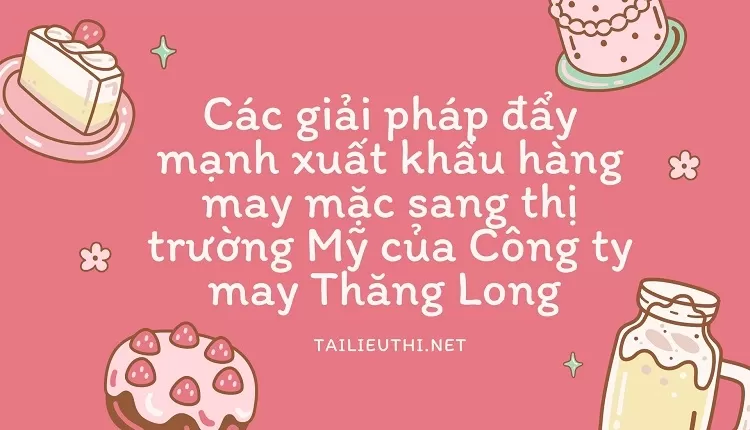 Các giải pháp đẩy mạnh xuất khẩu hàng may mặc sang thị trường Mỹ của Công ty may Thăng Long