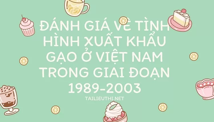 Đánh giá về tình hình xuất khẩu gạo ở Việt Nam trong giai đoạn 1989-2003