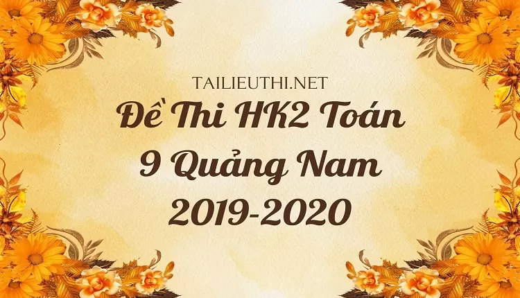 Đề Thi HK2 Toán 9 Quảng Nam 2019-2020