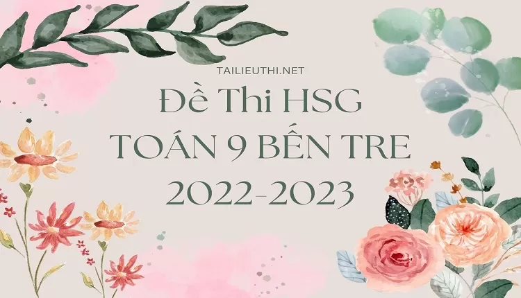 Đề Thi HSG TOÁN 9 BẾN TRE 2022-2023