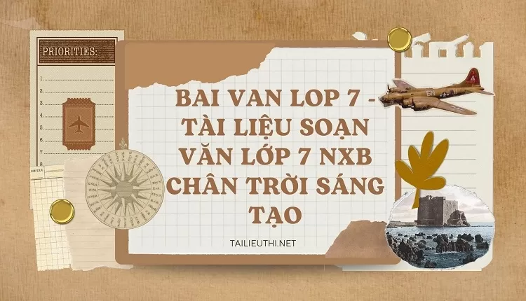 bai van lop 7 -TÀI LIỆU SOẠN VĂN LỚP 7 NXB CHÂN TRỜI SÁNG TẠO