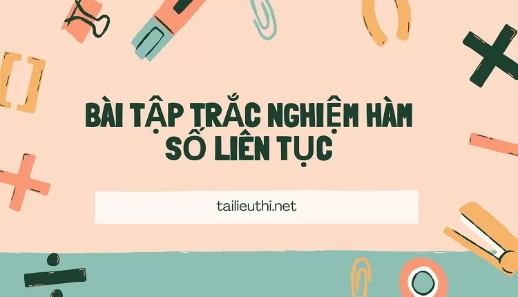 BÀI TẬP TRẮC NGHIỆM HÀM SỐ LIÊN TỤC