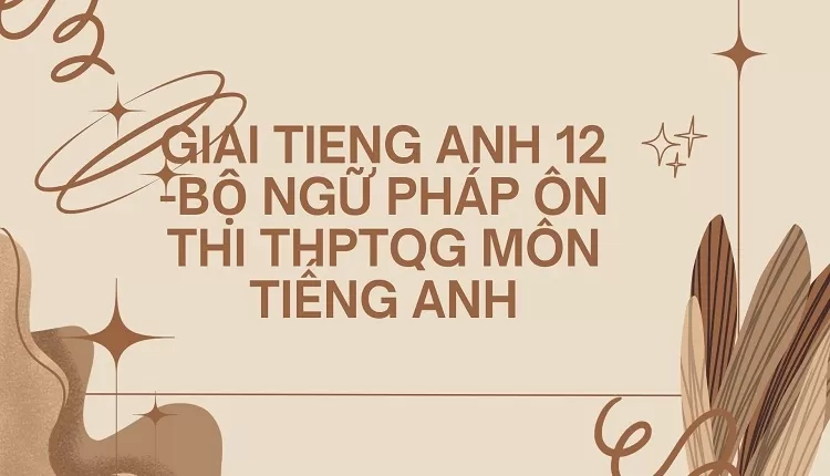 BỘ NGỮ PHÁP ÔN THI THPTQG MÔN TIẾNG ANH