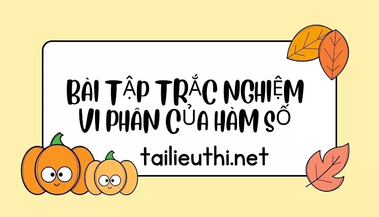 BÀI TẬP TRẮC NGHIỆM VI PHÂN CỦA HÀM SỐ