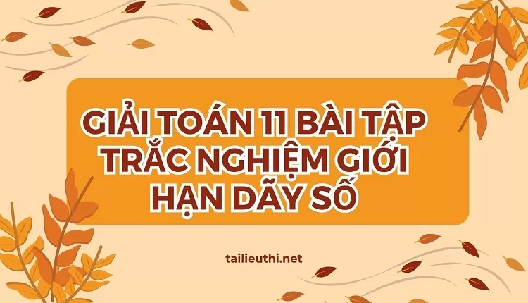 giải toán 11 BÀI TẬP TRẮC NGHIỆM GIỚI HẠN DÃY SỐ