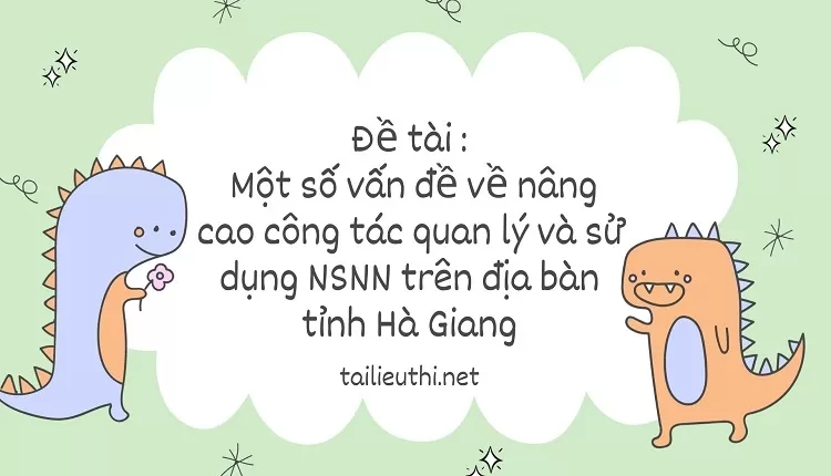 nâng cao công tác quản lý và sử dụng NSNN trên địa bàn tỉnh Hà Giang...