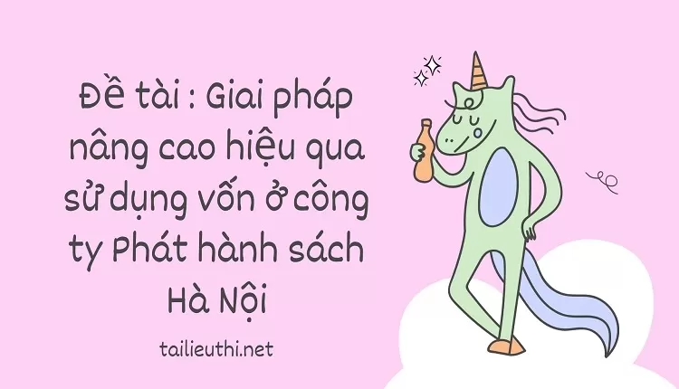 Giải pháp nâng cao hiệu quả sử dụng vốn ở công ty Phát hành sách Hà Nội.....