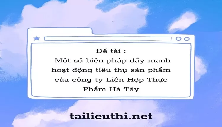 Một số biện pháp đẩy mạnh hoạt động tiêu thụ sản phẩm