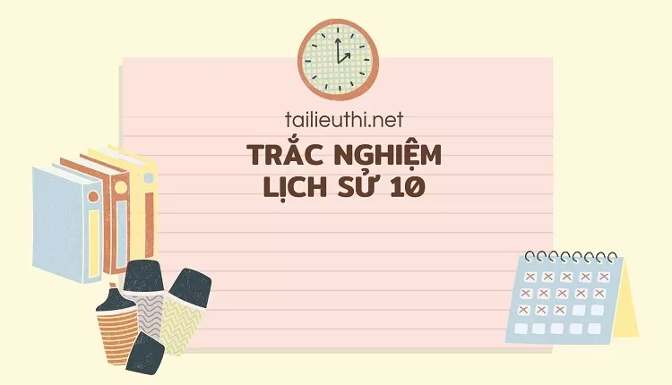 BÀI TẬP TRẮC NGHIỆM MÔN LỊCH SỬ 10 BÀI 15