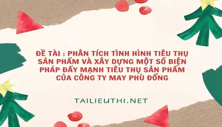 XÂY DỰNG MỘT SỐ BIỆN PHÁP ĐẨY MẠNH TIÊU THỤ SẢN PHẨM