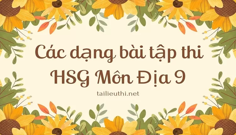 Các dạng bài tập thi HSG Môn Địa 9