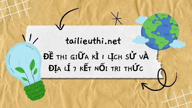 ĐỀ THI GIỮA KÌ 1 LỊCH SỬ VÀ ĐỊA LÍ 7 KẾT NỐI TRI THỨC