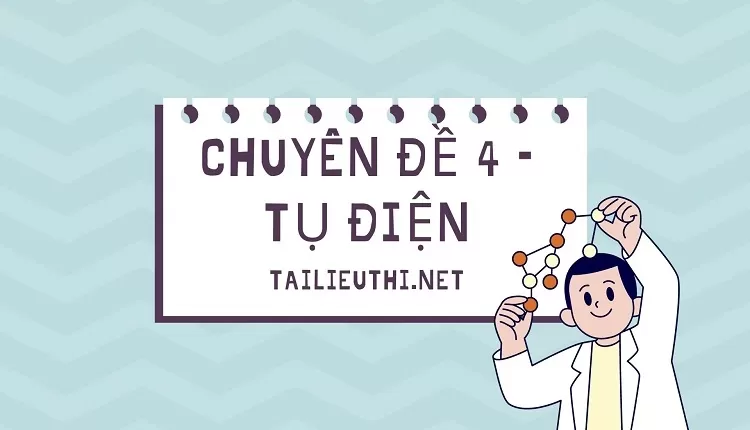 CHUYÊN ĐỀ 4 – TỤ ĐIỆN