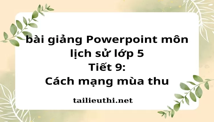 Tiết 9:Cách mạng mùa thu