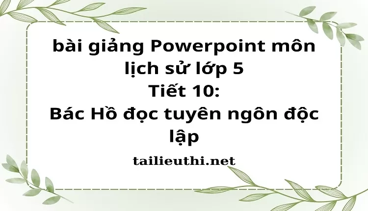 Tiết 10:Bác Hồ đọc tuyên ngôn độc lập