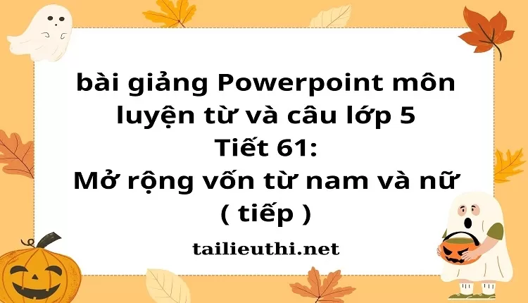 Tiết 61:Mở rộng vốn từ nam và nữ ( tiếp )