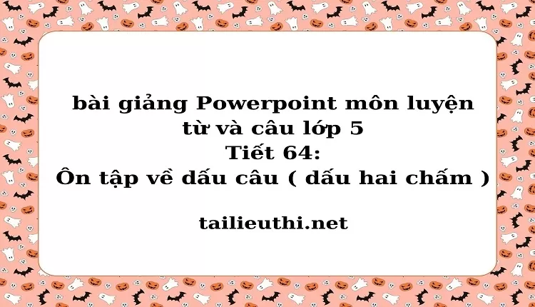 Tiết 64:Ôn tập về dấu câu ( dấu hai chấm )