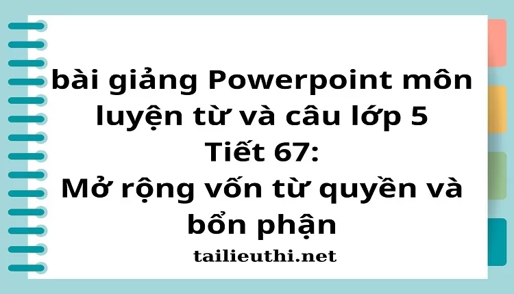 Tiết 67:Mở rộng vốn từ quyền và bổn phận