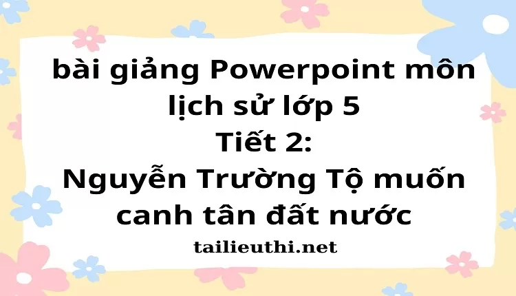 Tiết 2:Nguyễn Trường Tộ muốn canh tân đất nước