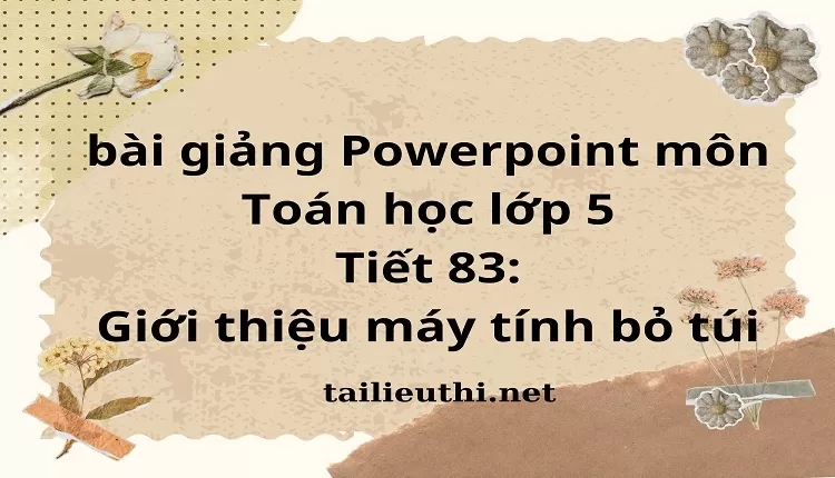 Tiết 83:Giới thiệu máy tính bỏ túi