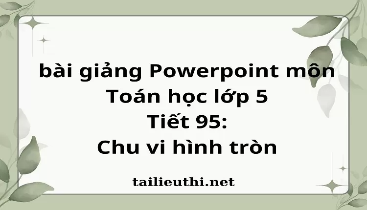 Tiết 95:Chu vi hình tròn