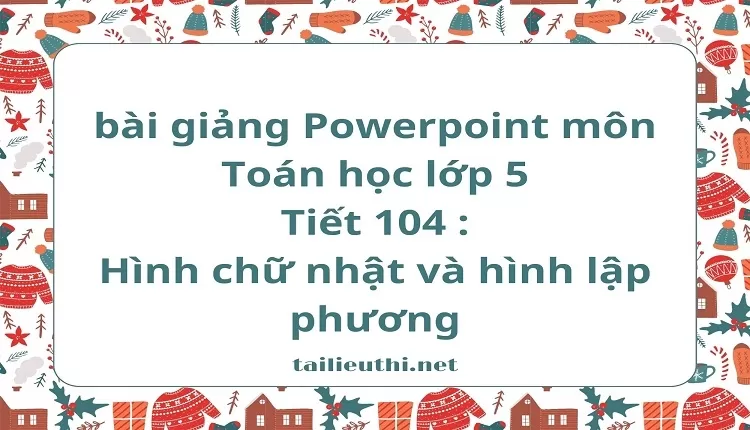 Tiết 104 :Hình chữ nhật và hình lập phương